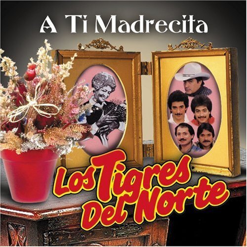 TIGRES DEL NORTE Los Tigres Del Norte - A Ti Madrecita CD NUOVO