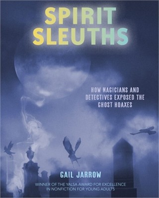 Spirit Sleuths: How Magicians and Detectives Exposed the Ghost Hoaxes (Hardback