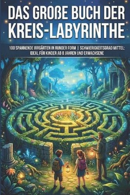 Das groe Buch der Kreis-Labyrinthe: 100 spannende Irrg?rten in runder Form Schwi