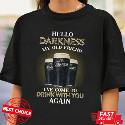HELLO DARKNESS MY OLD FRIEND I'VE COME TO DRINK GUINNESS Shirt S-3XL Q3456
