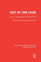 Out Of The Cage | Women's Experiences In Two World Wars | Gail Braybon (U. A.)