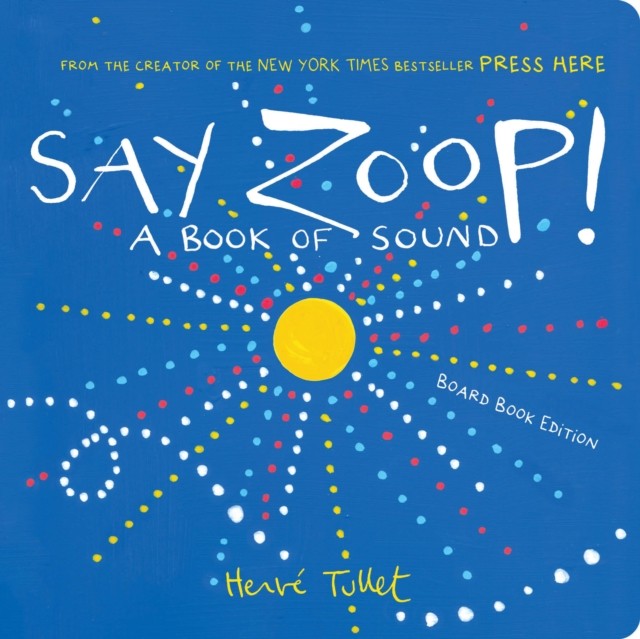 Say Zoop! A Book of Sound—Board Book Edition by Herve Tullet (Board book)