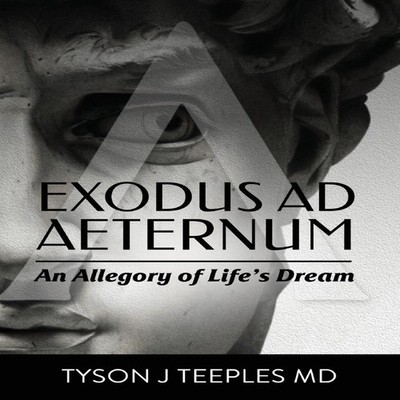 Exodus ad Aeternum An Allegory of Life's Dream Tyson Teeples Hard