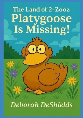The Land of 2-Zooz: Platygoose Is Missing! by Joshua DeShields Paperback Book