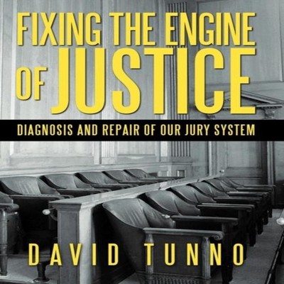 Fixing the Engine of Justice Diagnosis and Repair of Our Jury Sys