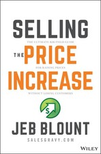Selling the Price Increase: The Ultimate B2B Field Guide for Raising Prices ...