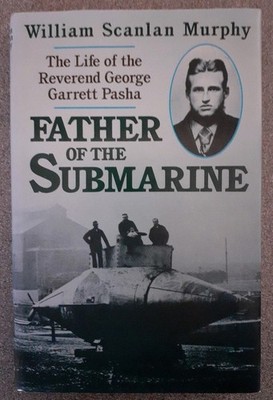FATHER of the SUBMARINE / The life of the Reverend  George Garett Pasha