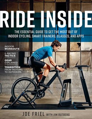 Ride Inside: The Essential Guide to Get the Most Out of Indoor Cycling, Smar...