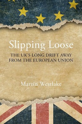 Slipping Loose: The UK's Long Drift Away From the European Union by Professor Ma