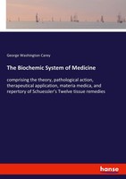 George Washington Carey | The Biochemic System Of Medicine | Taschenbuch (2022)