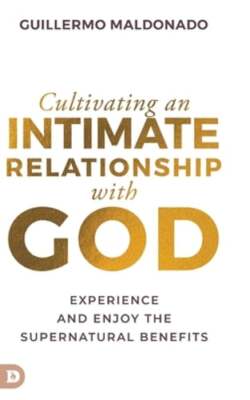 Cultivating an Intimate Relationship with God: Experience and Enjoy the: New