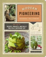 Modern Pioneering: More Than 150 Recipes, Projects, and Skills for a - VERY GOOD