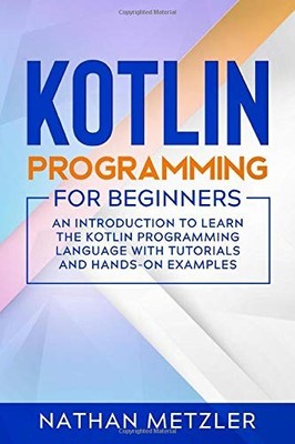 Kotlin Programming for Beginners: An Introduction to Learn the K