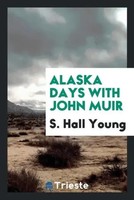S. Hall Young | Alaska Days With John Muir | Taschenbuch | Englisch (2017)