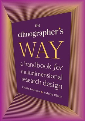 The Ethnographer's Way: A Handbook for Multidimensional Research Design: New