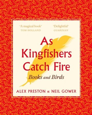As Kingfishers Catch Fire Birds & Books by Alex Preston (Paperback Book)