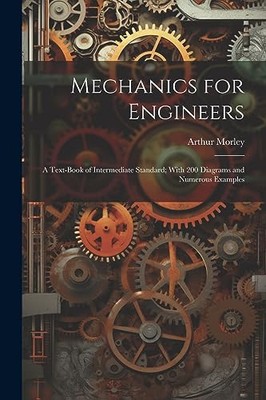 Morley - Mechanics for Engineers  A Text-Book of Intermediate Standard - X555z