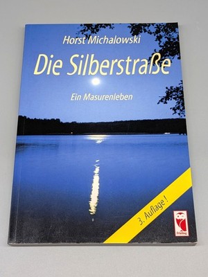 Die Silberstraße - Ein Masurenleben - Horst Michalowski