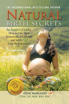 Natural Birth Secrets : An Insider's Guide... How to Give Birth ...