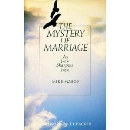 The Mystery of Marriage: As Iron Sharpens Iron - Hardcover By Mike Mason - GOOD