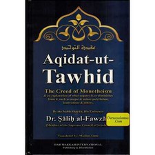 Aqidat-ut-Tawhid, The Creed of Monotheism and An Explanation of What Negates It,