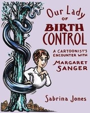 OUR LADY OF BIRTH CONTROL: A CARTOONIST'S ENCOUNTER WITH By Sabrina Jones *VG+*