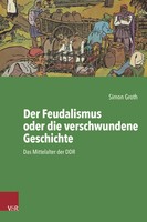 Der Feudalismus Oder Die Verschwundene Geschichte Das Mittelalter Der Ddr Groth