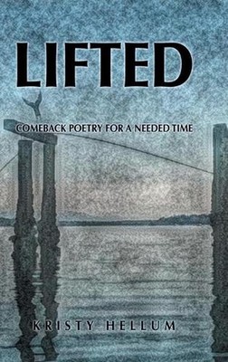 Lifted: Comeback Poetry for a Needed Time by Kristy Hellum (English) Hardcover B