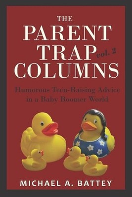 The Parent Trap Columns: Humorous Teen-Raising Advice in a Baby Boomer World (Vo