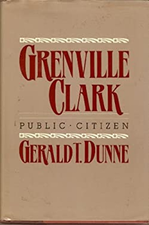 Grenville Clark : Public Citizen Hardcover Gerald T. Dunne