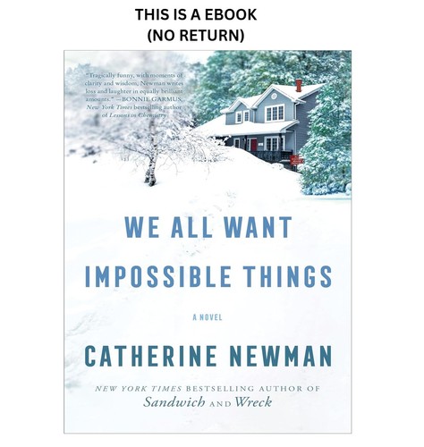 Catherine Newman We All Want Impossible Things: A Novel from the New 2022