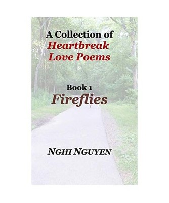 A Collection of Heartbreak Love Poems Book 1 Fireflies, Nghi Nguyen