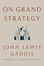 On Grand Strategy by Gaddis, John Lewis