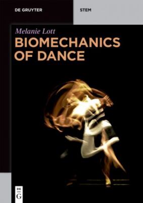 Biomechanics of Dance, Paperback by Lott, Melanie, Brand New, Free shipping i...