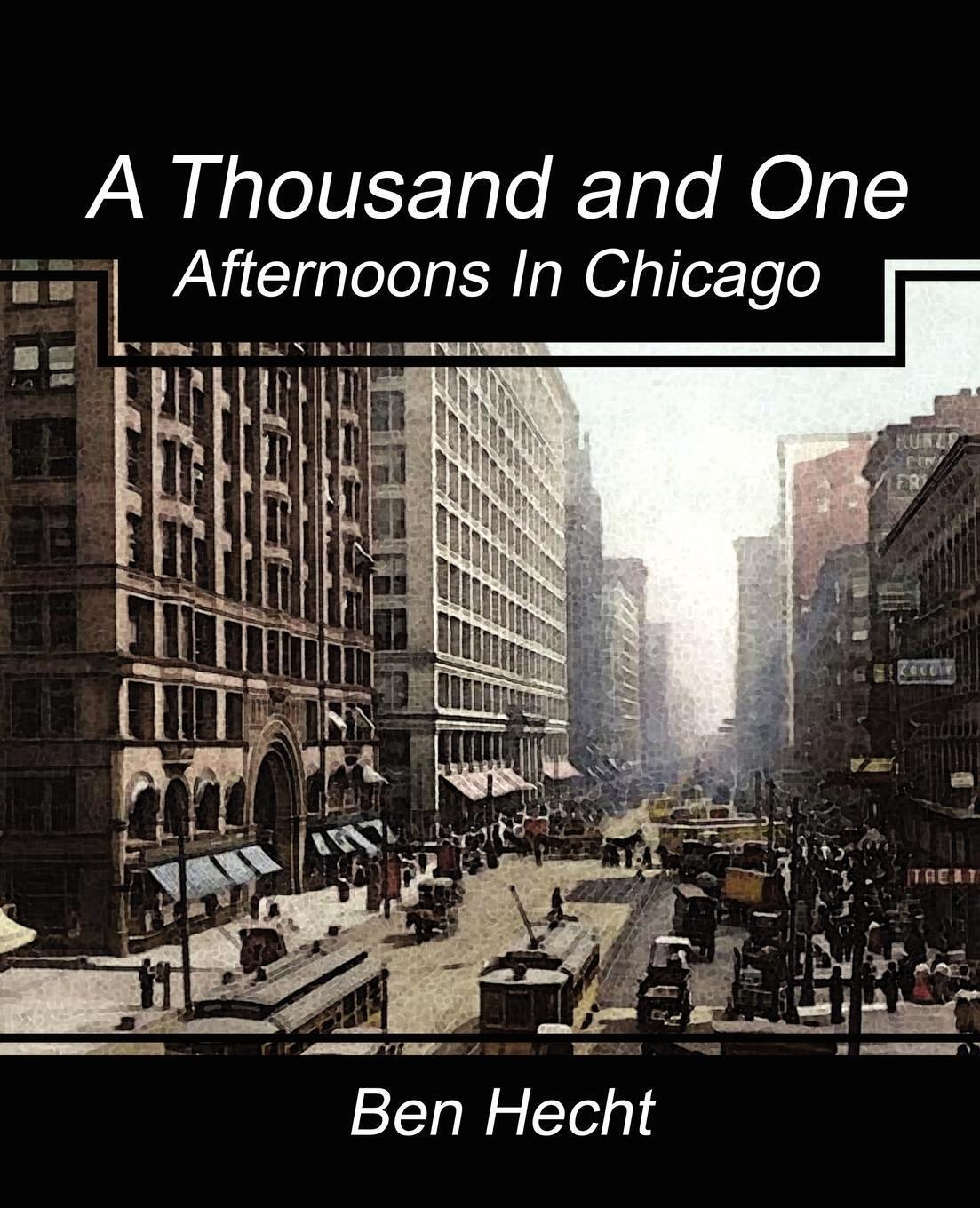 Thumbnail - A Thousand And One Afternoons In Chicago | Ben Hecht (u. A.) |