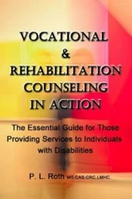 Vocational & Rehabilitation Counseling in Action: The Essential Guide for Tho...