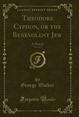 Theodore Cyphon, or the Benevolent Jew, Vol. 2 of 3: A Novel (Classic Reprint)