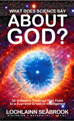 What Does Science Say About God? by Lochlainn Seabrook - Illustrated Paperback