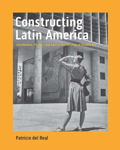 Constructing Latin America : Architecture, Politics, and Race at the Museum ...
