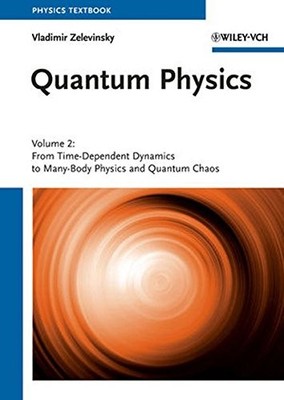 QUANTUM PHYSICS: VOLUME 2 - FROM TIME-DEPENDENT DYNAMICS By Vladimir Zelevinsky