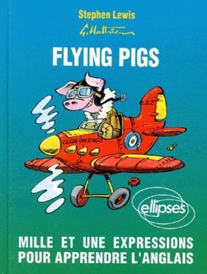 Flying pigs. Mille et une expressio..., Mathieu, Gérard