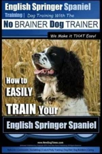 English Springer Spaniel Training - Dog Training With The No Brainer Dog Tr...