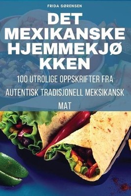 Det Mexikanske Hjemmekjkken by Frida S?rensen (Norwegian) Paperback Book
