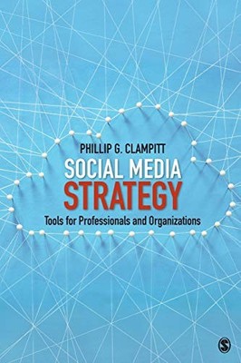 SOCIAL MEDIA STRATEGY: TOOLS FOR PROFESSIONALS AND By Phillip G. Clampitt *NEW*