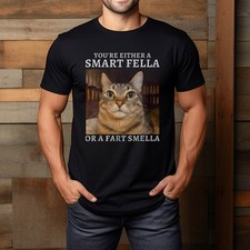 You'Re Either A Smart Fella Or A Fart Smella Funny Cat Humor T-Shirt