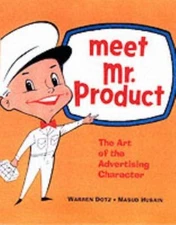 Meet Mr. Product: The Art of the Advertising Character, Masud Husain,Warren Dotz
