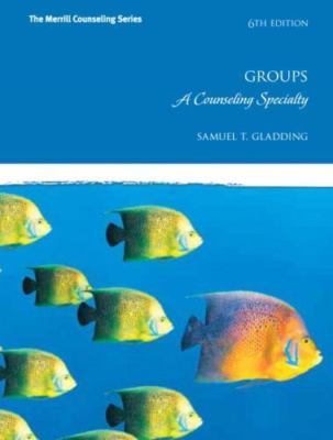 Groups: A Counseling Specialty by Gladding, Samuel T.