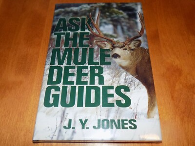 ASK THE MULE DEER GUIDES J. Y. Jones Mulies Hunting Hunter Big Game Book NEW