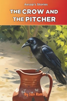 The Crow and The Pitcher: A Thirsty Crow, a Nearly Empty Pitcher, and a Brillian