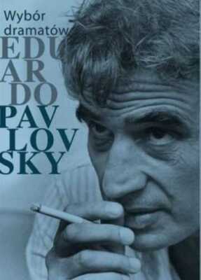 Wybór dramatów {Wybor dramatow} EDUARDO PAVLOVSKY